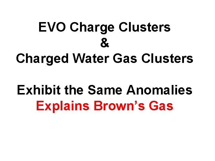 EVO Charge Clusters & Charged Water Gas Clusters Exhibit the Same Anomalies Explains Brown’s