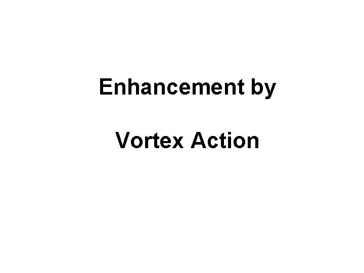 Enhancement by Vortex Action 