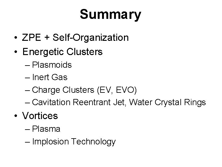 Summary • ZPE + Self-Organization • Energetic Clusters – Plasmoids – Inert Gas –