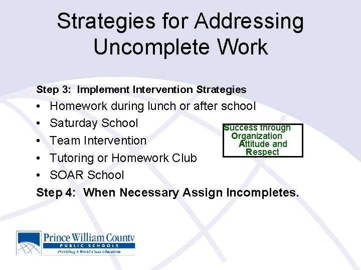 Strategies for Addressing Uncomplete Work Step 3: Implement Intervention Strategies • Homework during lunch