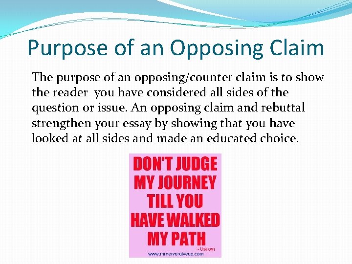 Purpose of an Opposing Claim The purpose of an opposing/counter claim is to show