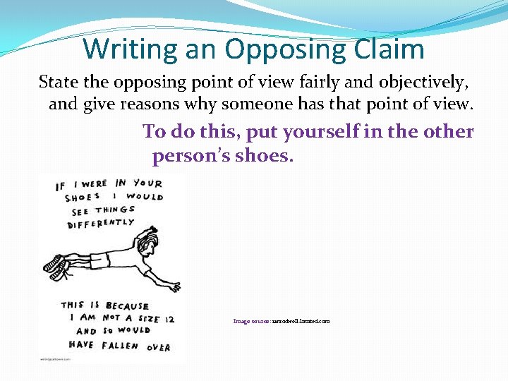 Writing an Opposing Claim State the opposing point of view fairly and objectively, and