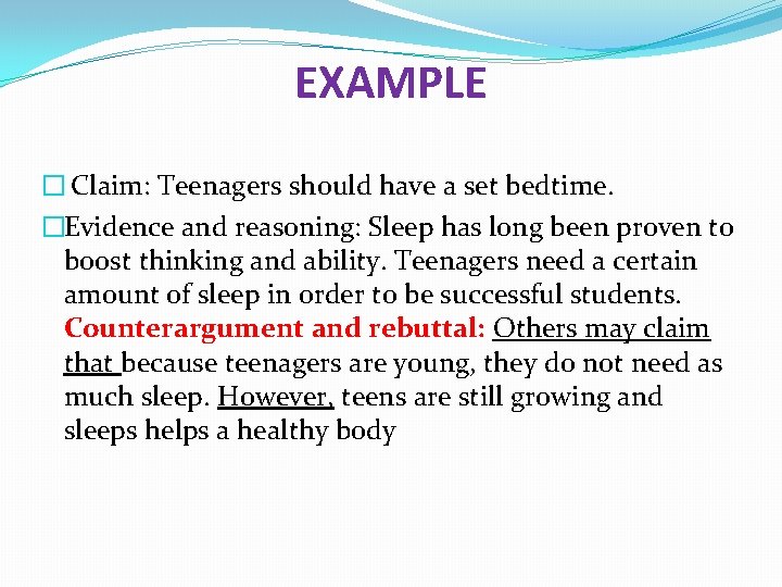 EXAMPLE � Claim: Teenagers should have a set bedtime. �Evidence and reasoning: Sleep has