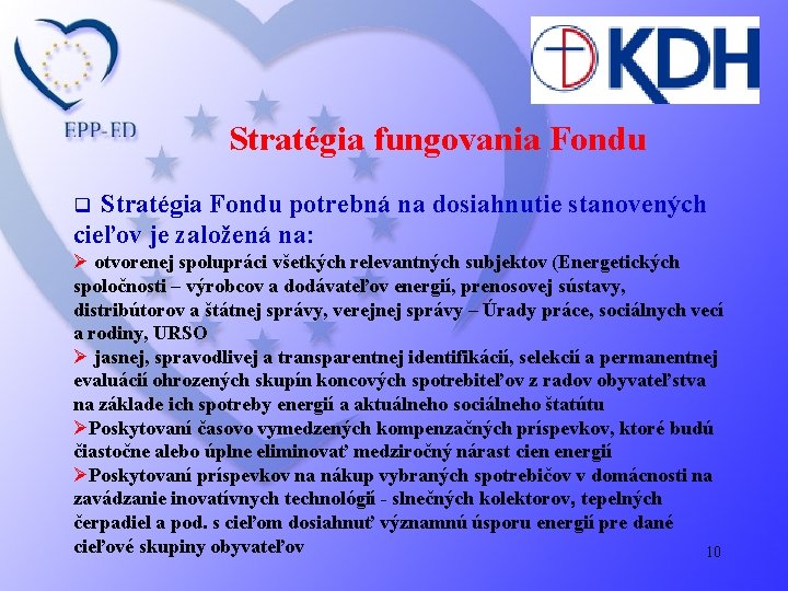 Stratégia fungovania Fondu Stratégia Fondu potrebná na dosiahnutie stanovených cieľov je založená na: q