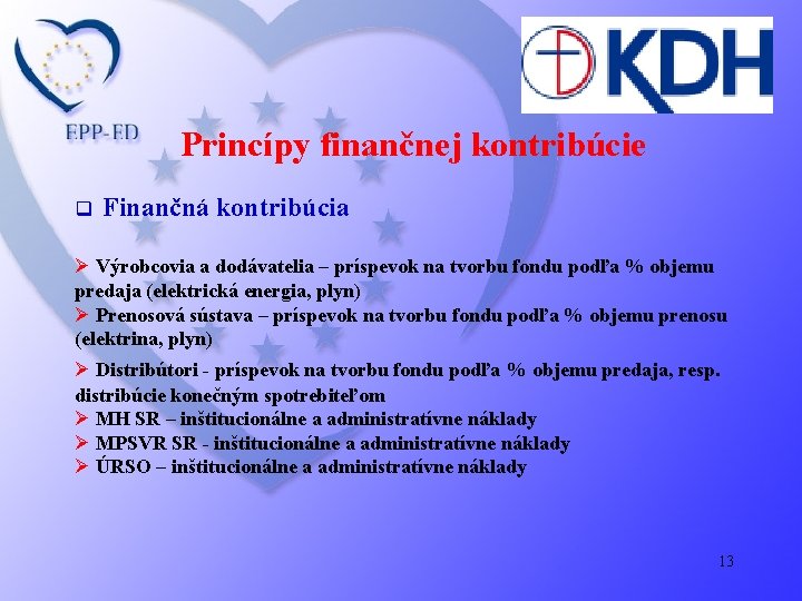 Princípy finančnej kontribúcie q Finančná kontribúcia Ø Výrobcovia a dodávatelia – príspevok na tvorbu