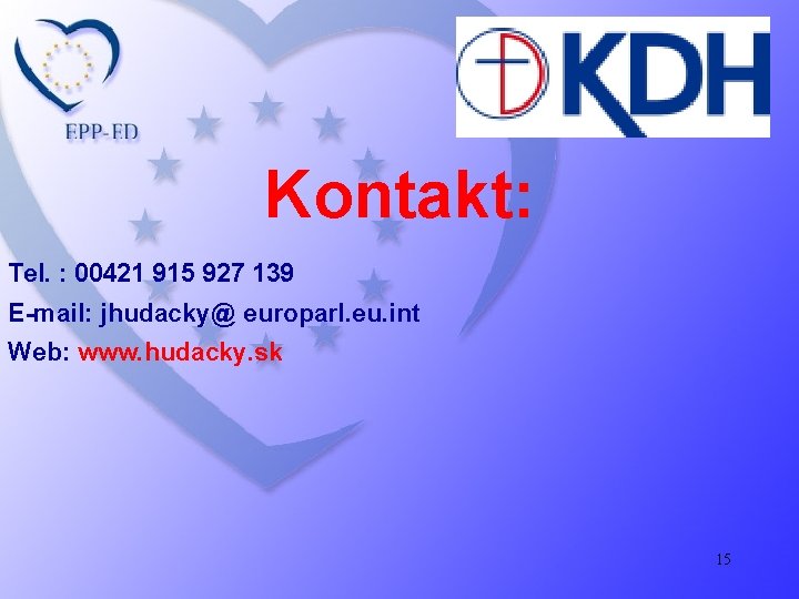 Kontakt: Tel. : 00421 915 927 139 E-mail: jhudacky@ europarl. eu. int Web: www.