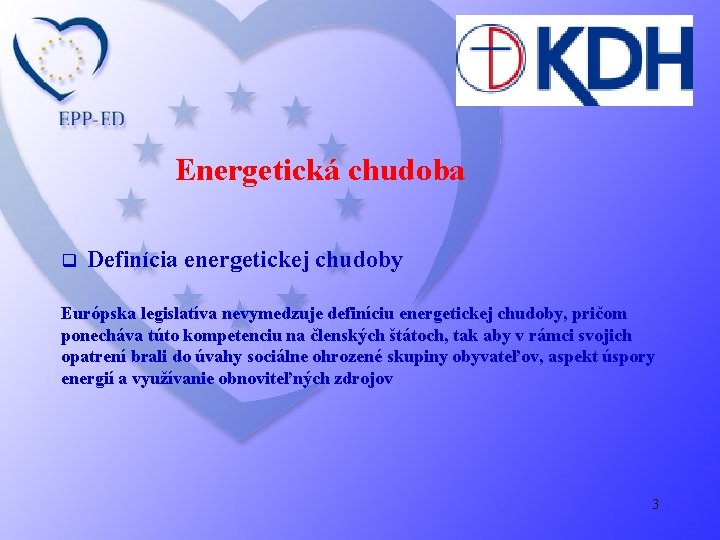 Energetická chudoba q Definícia energetickej chudoby Európska legislatíva nevymedzuje definíciu energetickej chudoby, pričom ponecháva