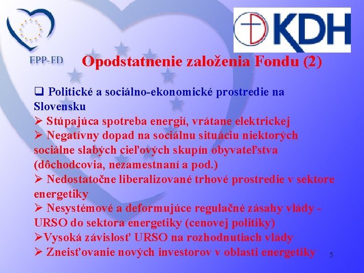 Opodstatnenie založenia Fondu (2) q Politické a sociálno-ekonomické prostredie na Slovensku Ø Stúpajúca spotreba