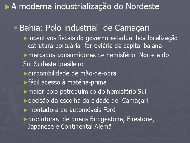 ►A moderna industrialização do Nordeste § Bahia: Polo industrial de Camaçari ►incentivos fiscais do