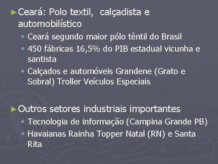 ► Ceará: Polo textil, calçadista e automobilístico § Ceará segundo maior pólo têntil do