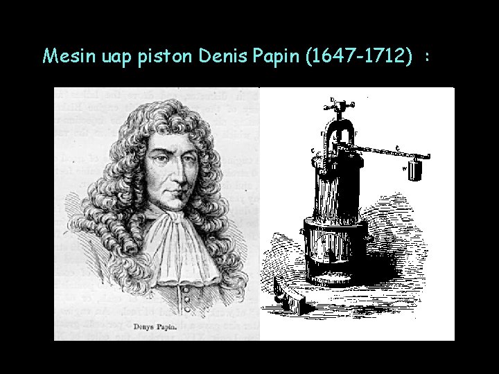 Mesin uap piston Denis Papin (1647 -1712) : 