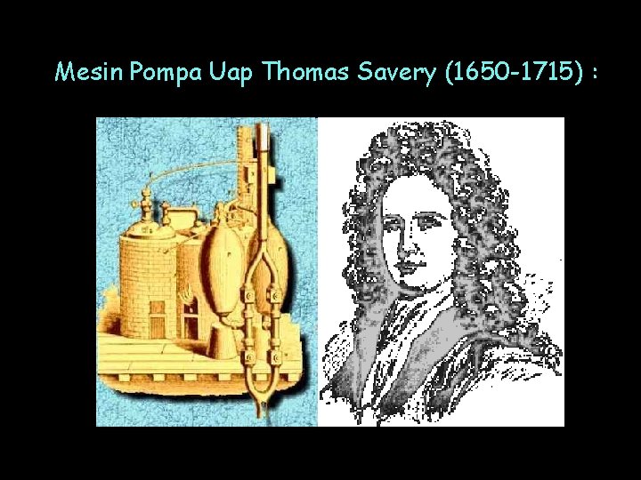 Mesin Pompa Uap Thomas Savery (1650 -1715) : 