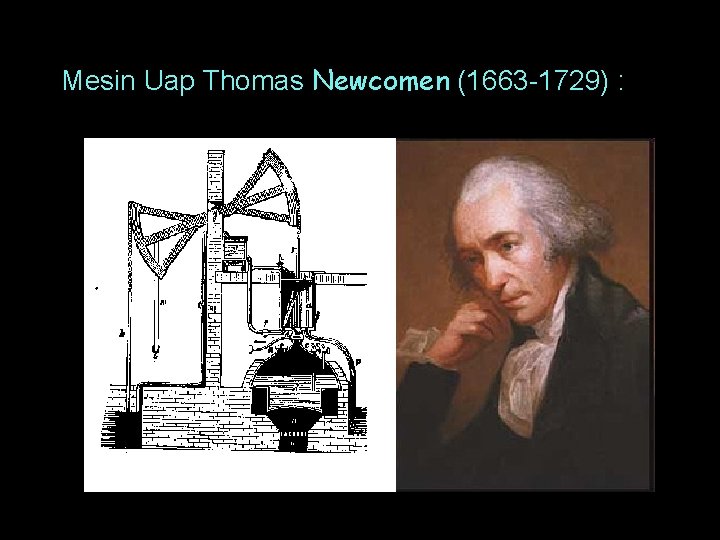 Mesin Uap Thomas Newcomen (1663 -1729) : 