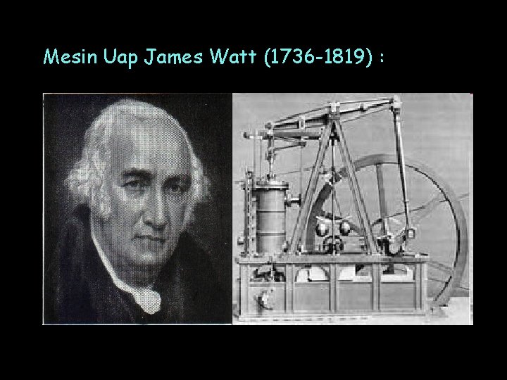 Mesin Uap James Watt (1736 -1819) : 