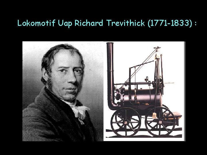 Lokomotif Uap Richard Trevithick (1771 -1833) : 