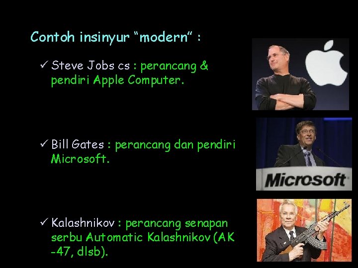 Contoh insinyur “modern” : ü Steve Jobs cs : perancang & pendiri Apple Computer.