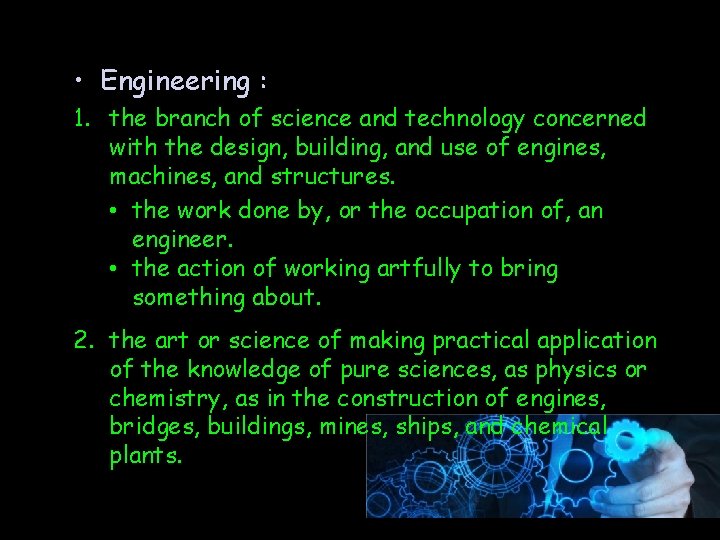 • Engineering : 1. the branch of science and technology concerned with the