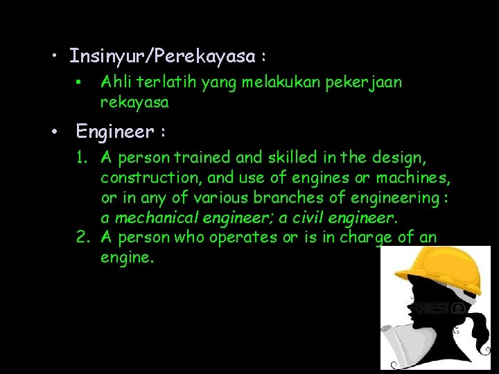  • Insinyur/Perekayasa : • Ahli terlatih yang melakukan pekerjaan rekayasa • Engineer :