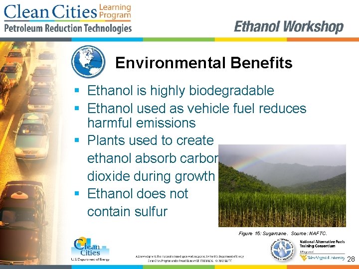 Environmental Benefits § Ethanol is highly biodegradable § Ethanol used as vehicle fuel reduces