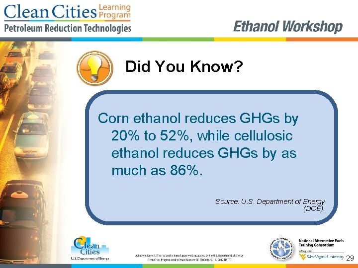Did You Know? Corn ethanol reduces GHGs by 20% to 52%, while cellulosic ethanol
