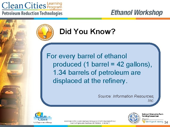 Did You Know? For every barrel of ethanol produced (1 barrel = 42 gallons),