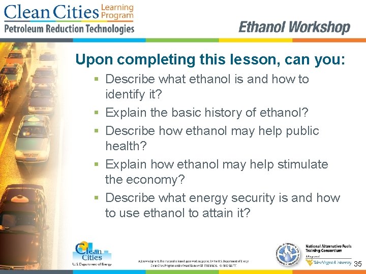 Upon completing this lesson, can you: § Describe what ethanol is and how to