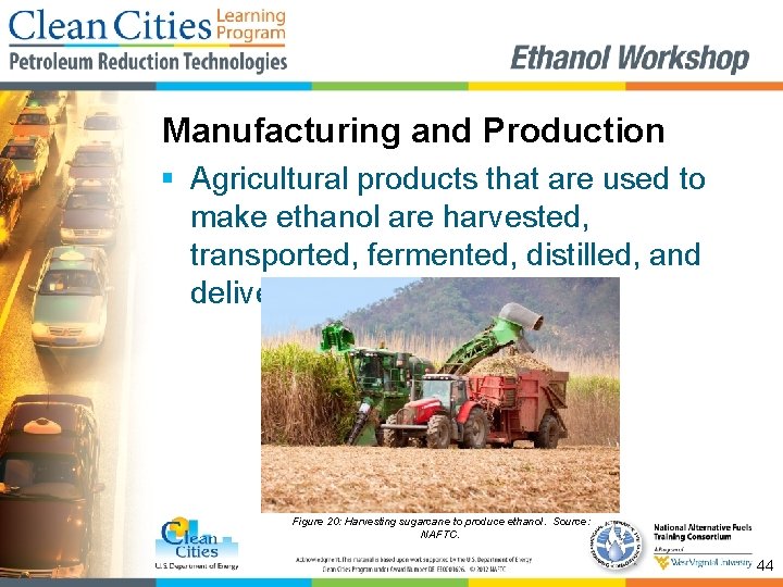Manufacturing and Production § Agricultural products that are used to make ethanol are harvested,