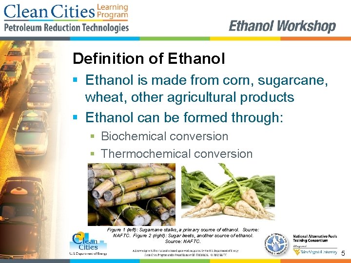 Definition of Ethanol § Ethanol is made from corn, sugarcane, wheat, other agricultural products