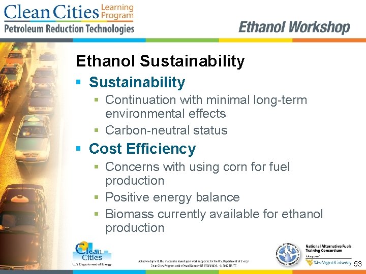 Ethanol Sustainability § Continuation with minimal long-term environmental effects § Carbon-neutral status § Cost
