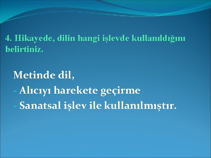 4. Hikayede, dilin hangi işlevde kullanıldığını belirtiniz. Metinde dil, - Alıcıyı harekete geçirme -