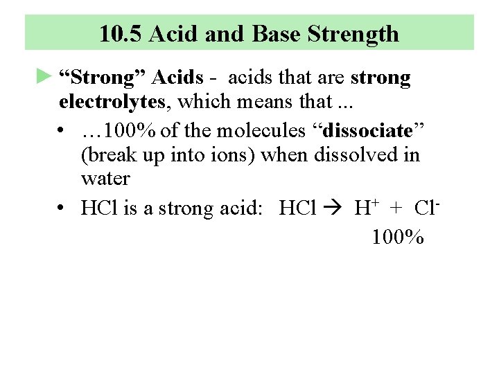 10. 5 Acid and Base Strength ► “Strong” Acids - acids that are strong