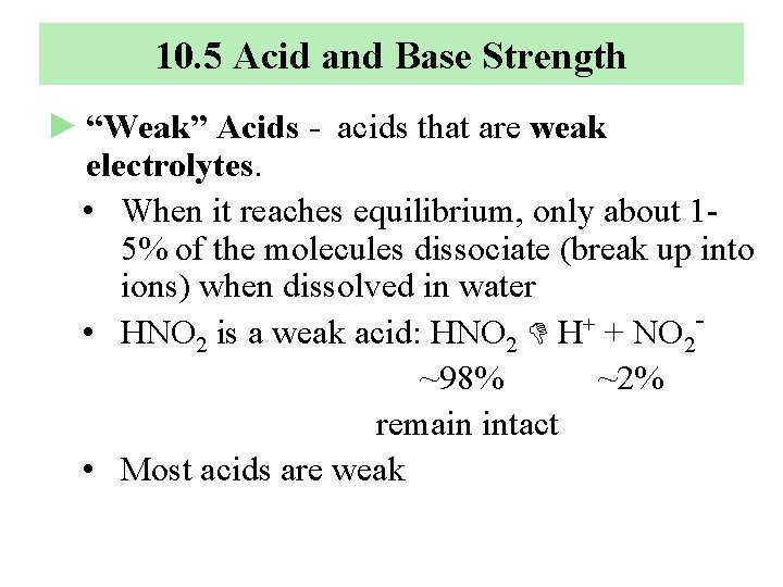 10. 5 Acid and Base Strength ► “Weak” Acids - acids that are weak
