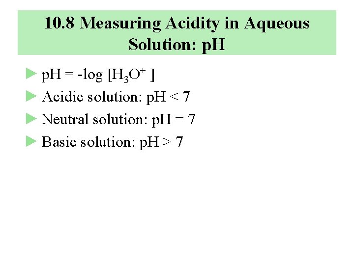 10. 8 Measuring Acidity in Aqueous Solution: p. H ► p. H = -log