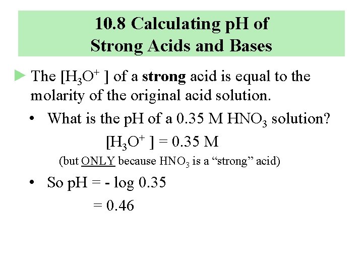 10. 8 Calculating p. H of Strong Acids and Bases ► The [H 3