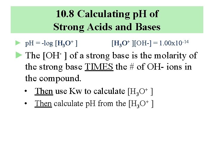 10. 8 Calculating p. H of Strong Acids and Bases ► p. H =