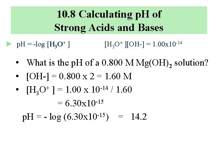 10. 8 Calculating p. H of Strong Acids and Bases ► p. H =