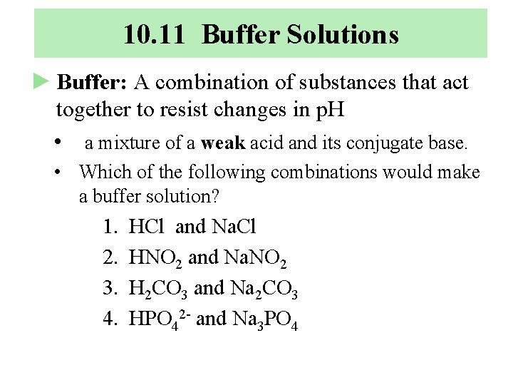 10. 11 Buffer Solutions ► Buffer: A combination of substances that act together to