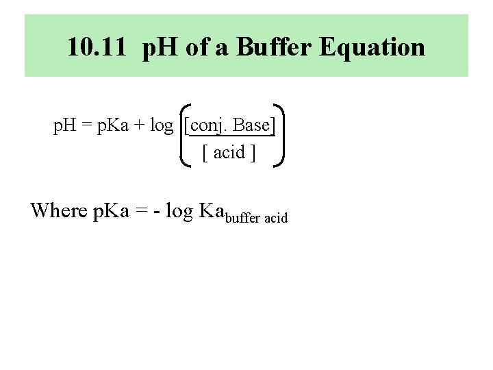 10. 11 p. H of a Buffer Equation p. H = p. Ka +