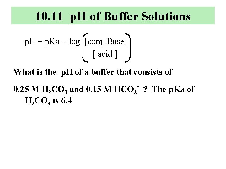 10. 11 p. H of Buffer Solutions p. H = p. Ka + log