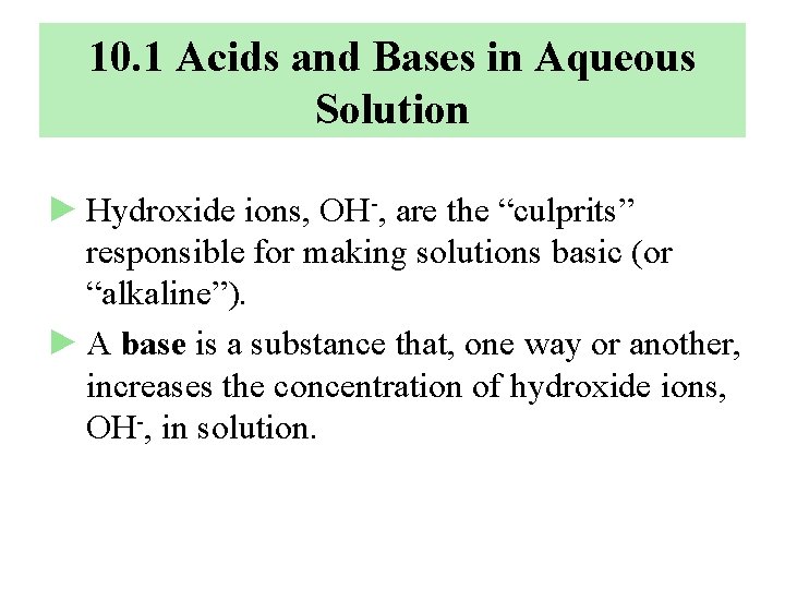 10. 1 Acids and Bases in Aqueous Solution ► Hydroxide ions, OH-, are the