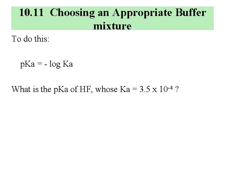 10. 11 Choosing an Appropriate Buffer mixture To do this: p. Ka = -