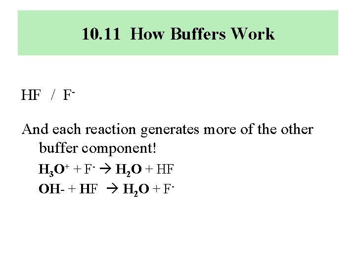 10. 11 How Buffers Work HF / FAnd each reaction generates more of the