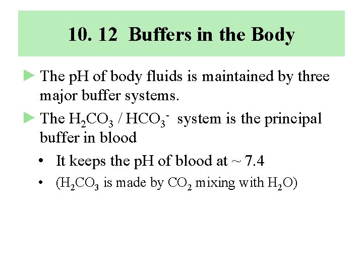 10. 12 Buffers in the Body ► The p. H of body fluids is