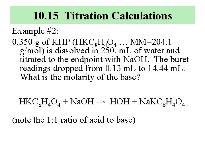 10. 15 Titration Calculations Example #2: 0. 350 g of KHP (HKC 8 H
