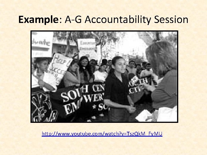 Example: A-G Accountability Session http: //www. youtube. com/watch? v=Tsz. Qk. M_Fy. MU 