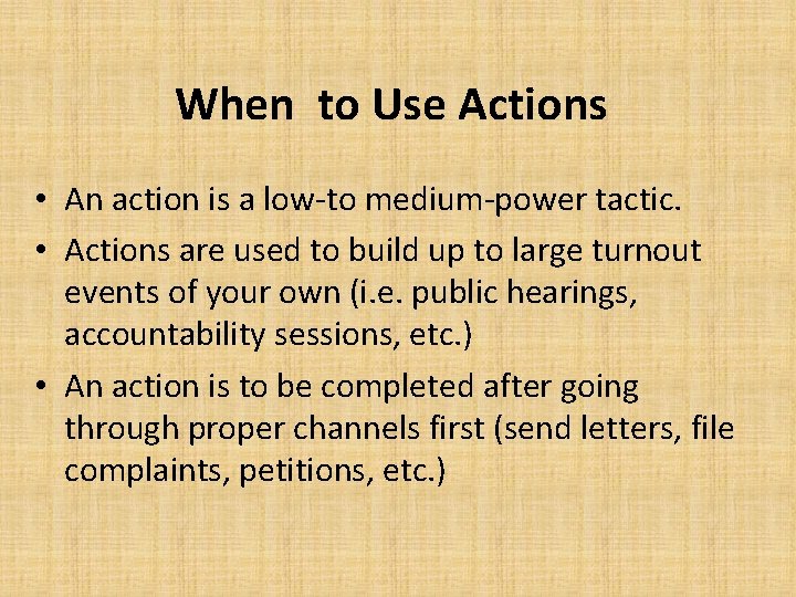 When to Use Actions • An action is a low-to medium-power tactic. • Actions