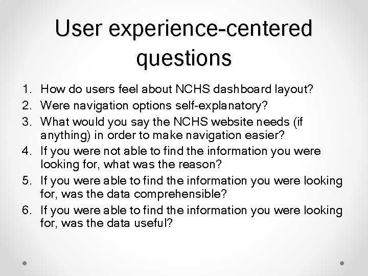 User experience-centered questions 1. How do users feel about NCHS dashboard layout? 2. Were