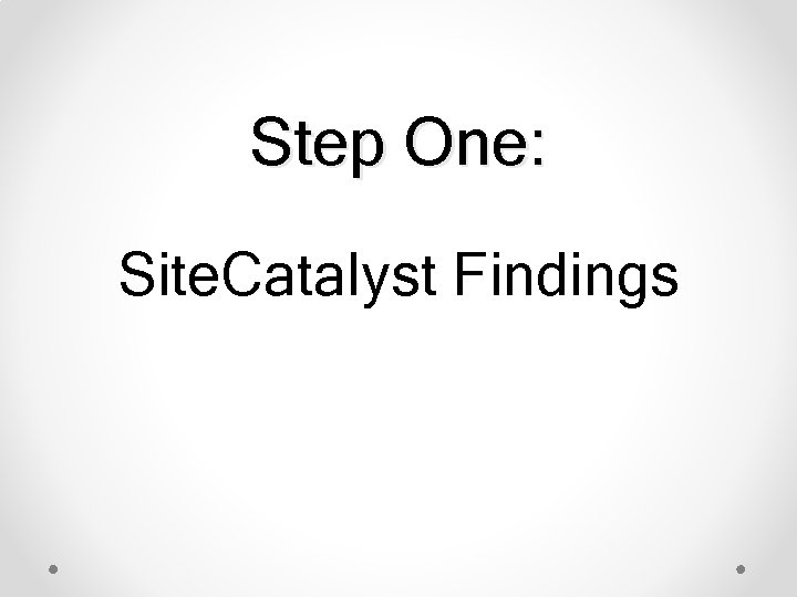Step One: Site. Catalyst Findings 