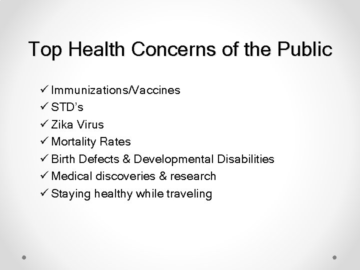 Top Health Concerns of the Public ü Immunizations/Vaccines ü STD’s ü Zika Virus ü
