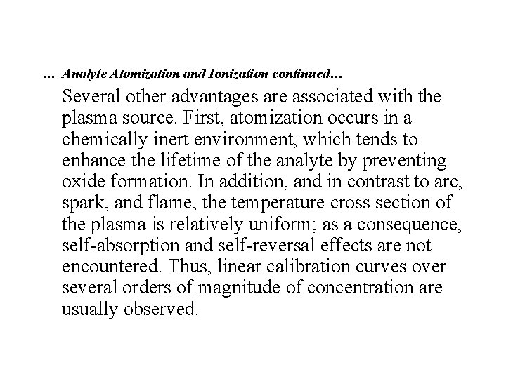 … Analyte Atomization and Ionization continued… Several other advantages are associated with the plasma